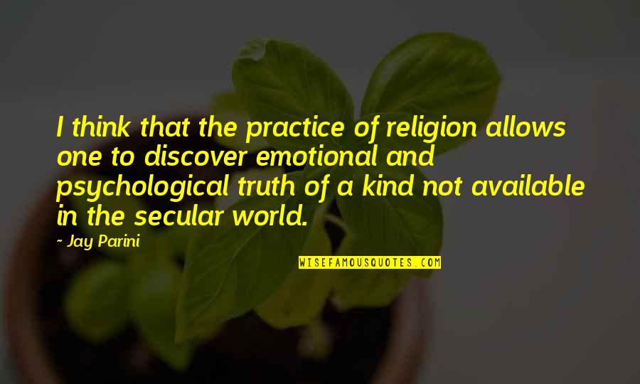 Kind A Religion Quotes By Jay Parini: I think that the practice of religion allows