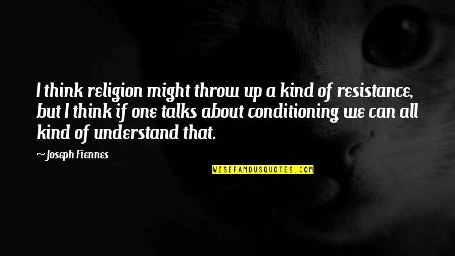 Kind A Religion Quotes By Joseph Fiennes: I think religion might throw up a kind