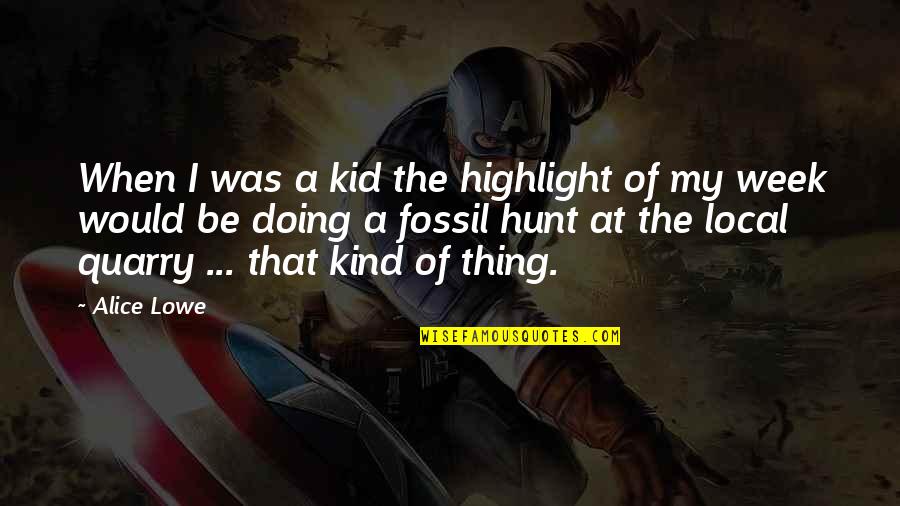 Kind Kids Quotes By Alice Lowe: When I was a kid the highlight of