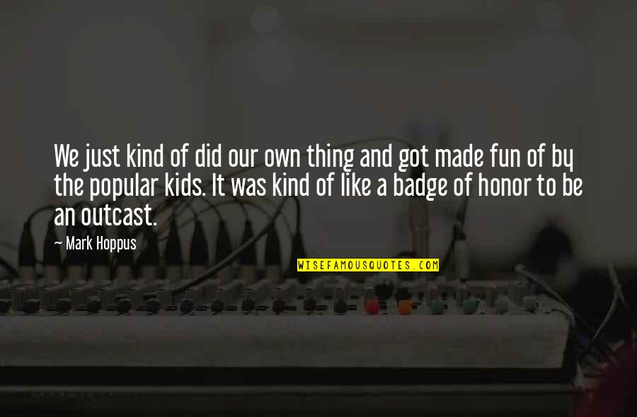 Kind Kids Quotes By Mark Hoppus: We just kind of did our own thing