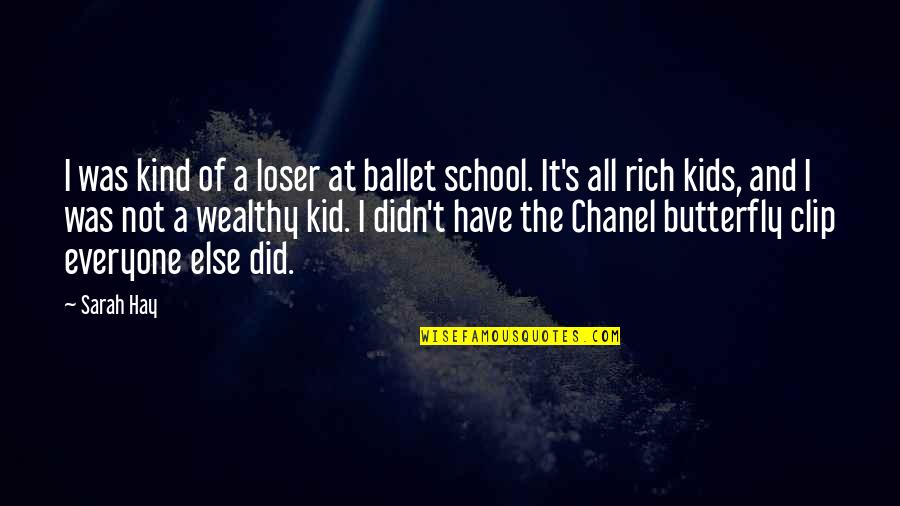 Kind Kids Quotes By Sarah Hay: I was kind of a loser at ballet