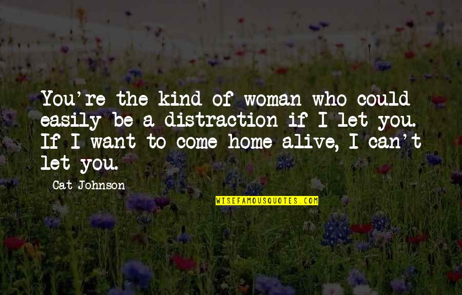 Kind Of Woman I Want Quotes By Cat Johnson: You're the kind of woman who could easily