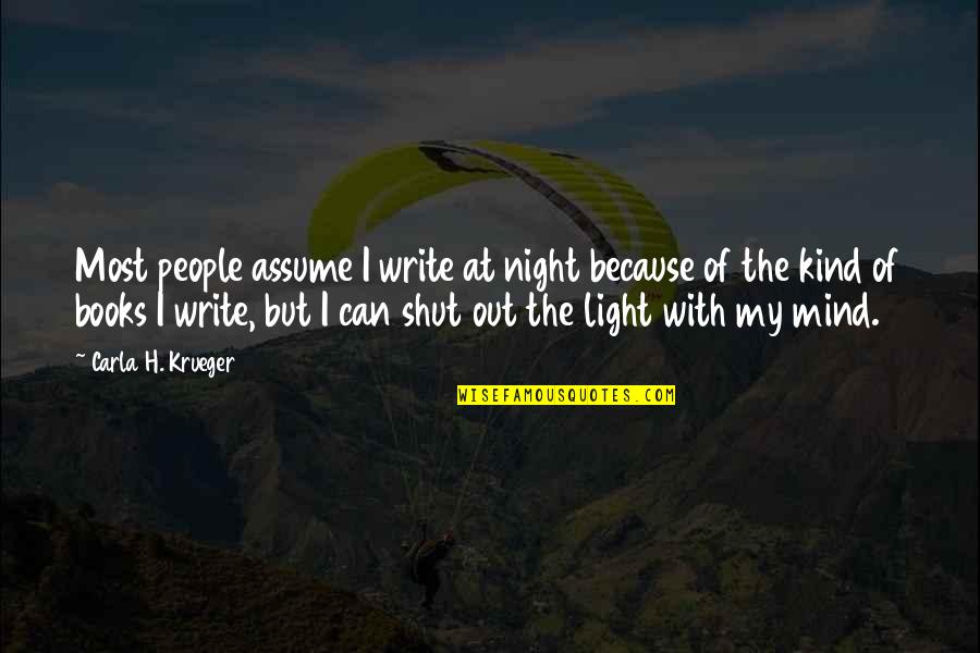 Kind Quotes And Quotes By Carla H. Krueger: Most people assume I write at night because