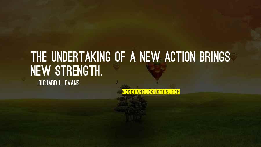 Kindheit Auf Quotes By Richard L. Evans: The undertaking of a new action brings new