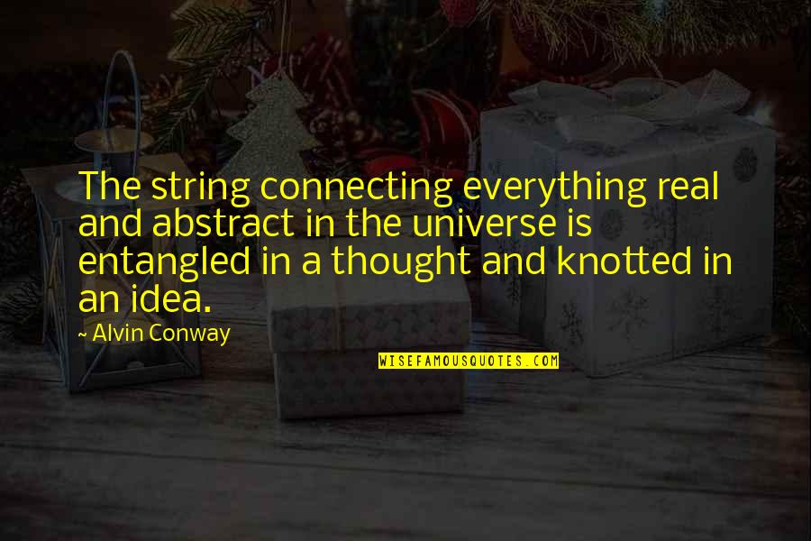 Kindjal Quotes By Alvin Conway: The string connecting everything real and abstract in