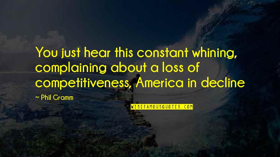 Kindness And Trust Quotes By Phil Gramm: You just hear this constant whining, complaining about