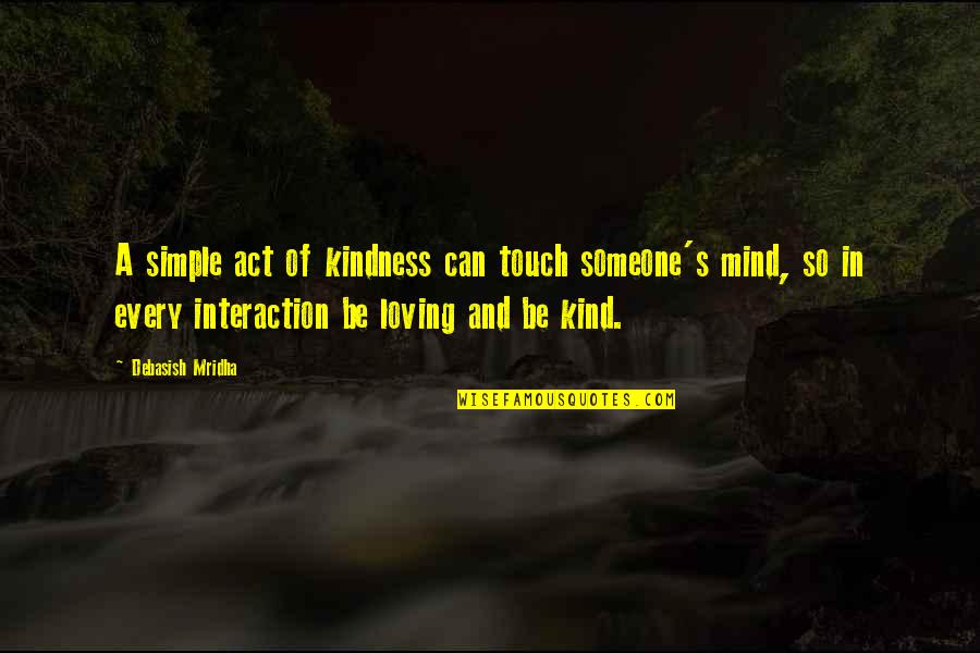 Kindness And Wisdom Quotes By Debasish Mridha: A simple act of kindness can touch someone's