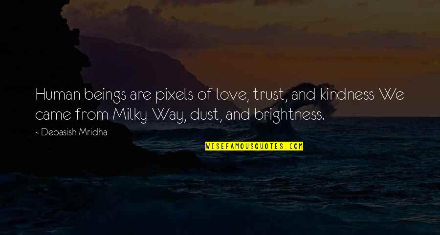 Kindness And Wisdom Quotes By Debasish Mridha: Human beings are pixels of love, trust, and