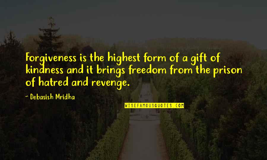 Kindness And Wisdom Quotes By Debasish Mridha: Forgiveness is the highest form of a gift