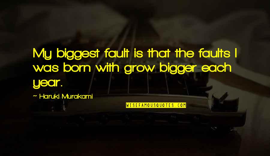 Kindness Teamwork Quotes By Haruki Murakami: My biggest fault is that the faults I