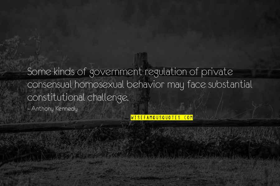 Kinds Quotes By Anthony Kennedy: Some kinds of government regulation of private consensual