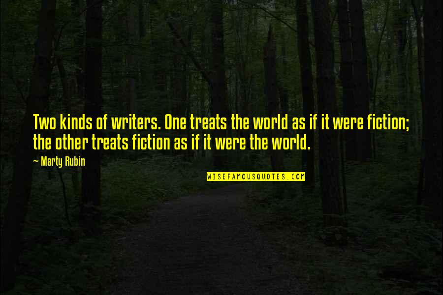 Kinds Quotes By Marty Rubin: Two kinds of writers. One treats the world