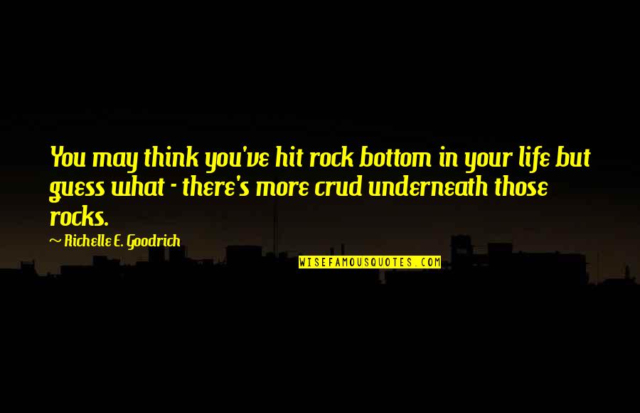 Kineki Quotes By Richelle E. Goodrich: You may think you've hit rock bottom in