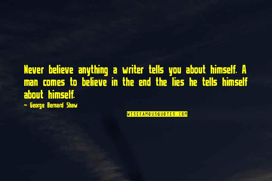 Kinescopes Of Cbs Quotes By George Bernard Shaw: Never believe anything a writer tells you about