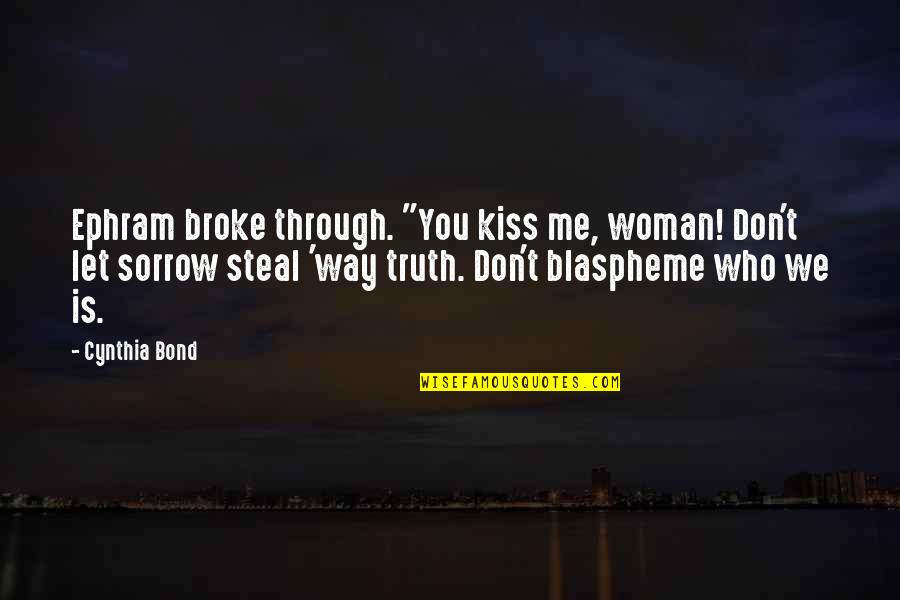 Kinetics Chemistry Quotes By Cynthia Bond: Ephram broke through. "You kiss me, woman! Don't