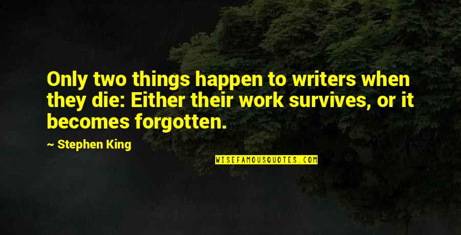 King Dies Quotes By Stephen King: Only two things happen to writers when they