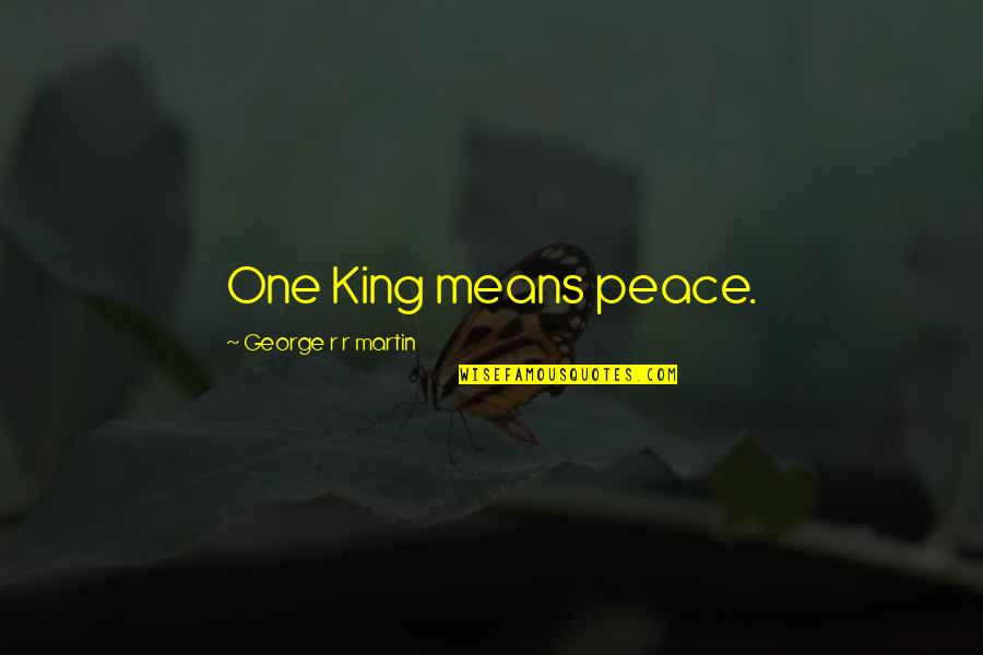 King George's Quotes By George R R Martin: One King means peace.