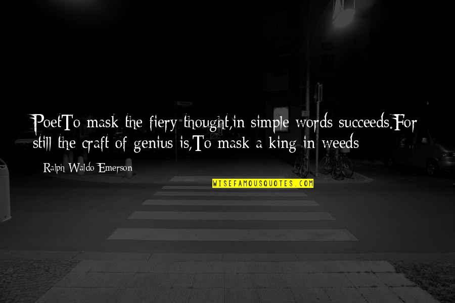 King Of Words Quotes By Ralph Waldo Emerson: PoetTo mask the fiery thought,in simple words succeeds.For