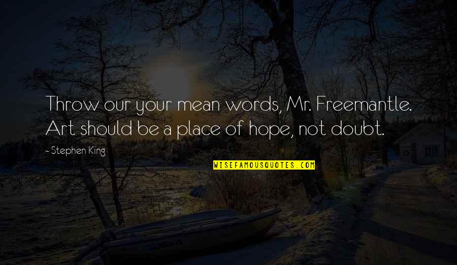 King Of Words Quotes By Stephen King: Throw our your mean words, Mr. Freemantle. Art