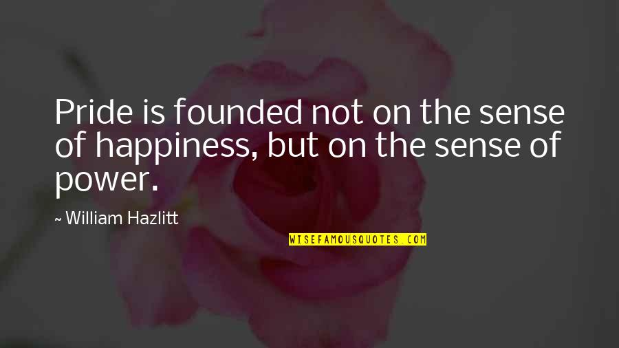 King Saul Quotes By William Hazlitt: Pride is founded not on the sense of