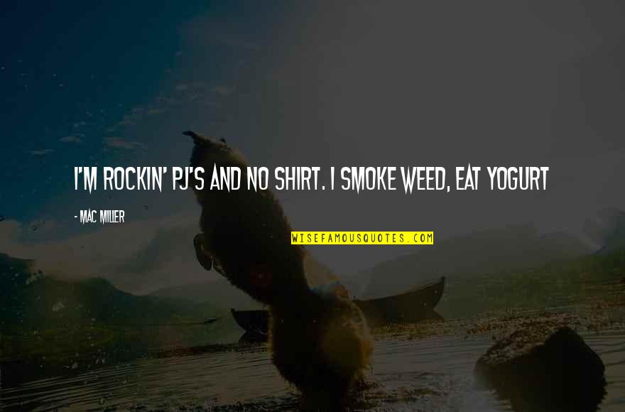 Kingdom How To Watch Quotes By Mac Miller: I'm rockin' PJ's and no shirt. I smoke