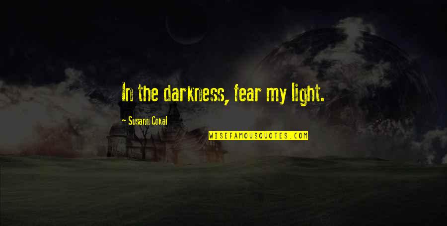 Kingdom Of Fear Quotes By Susann Cokal: In the darkness, fear my light.