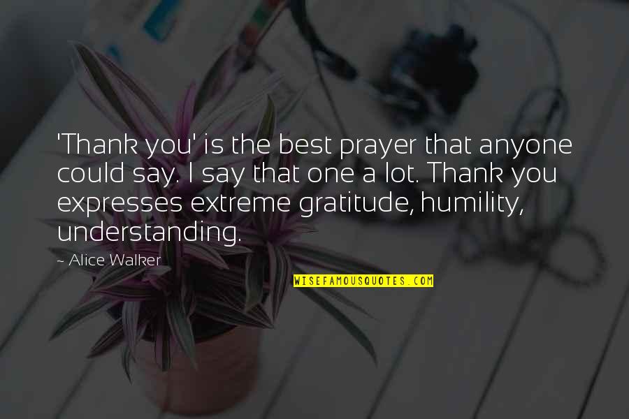 Kingmaker Kingbreaker Quotes By Alice Walker: 'Thank you' is the best prayer that anyone