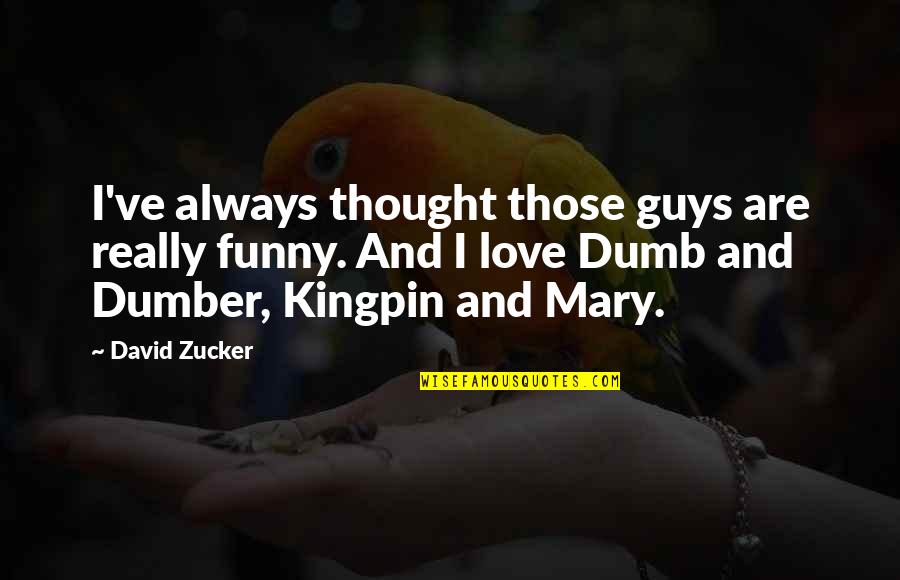Kingpin Quotes By David Zucker: I've always thought those guys are really funny.