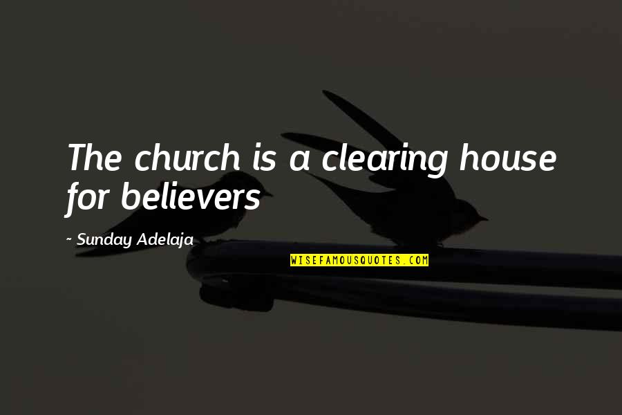 Kingpin Quotes By Sunday Adelaja: The church is a clearing house for believers