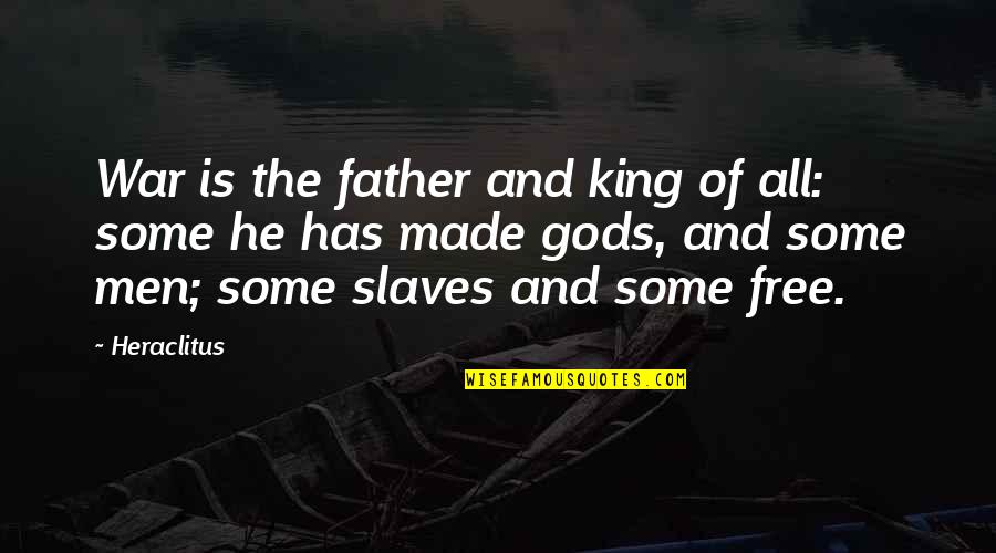 Kings And Gods Quotes By Heraclitus: War is the father and king of all: