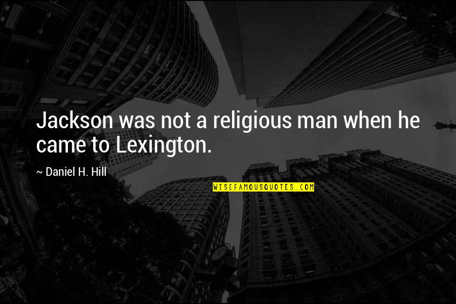 Kingsmen Quotes By Daniel H. Hill: Jackson was not a religious man when he