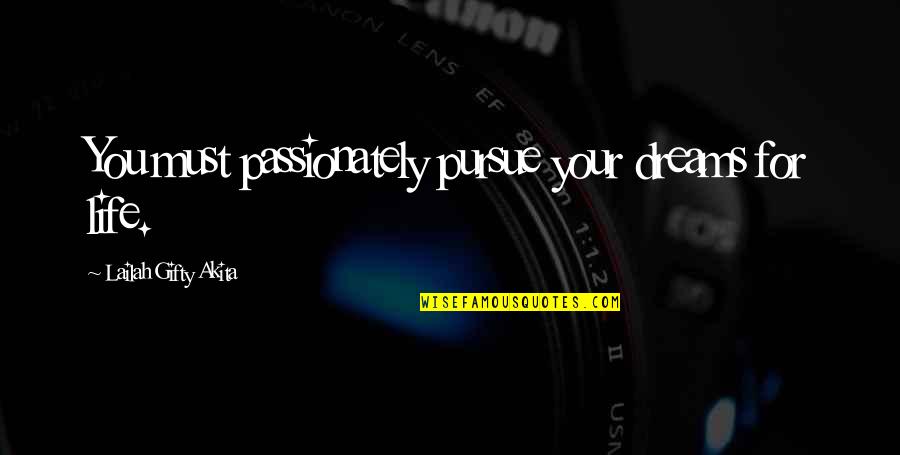 Kinikilalang Quotes By Lailah Gifty Akita: You must passionately pursue your dreams for life.