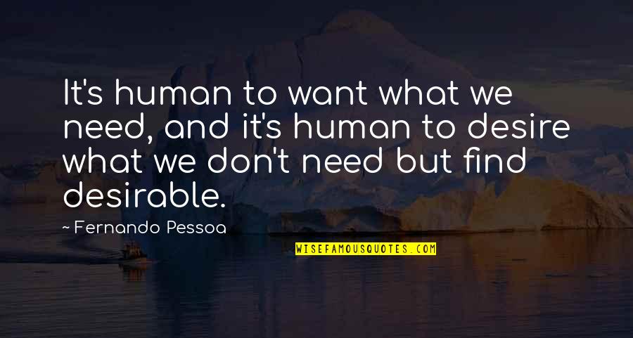 Kinin Cascade Quotes By Fernando Pessoa: It's human to want what we need, and