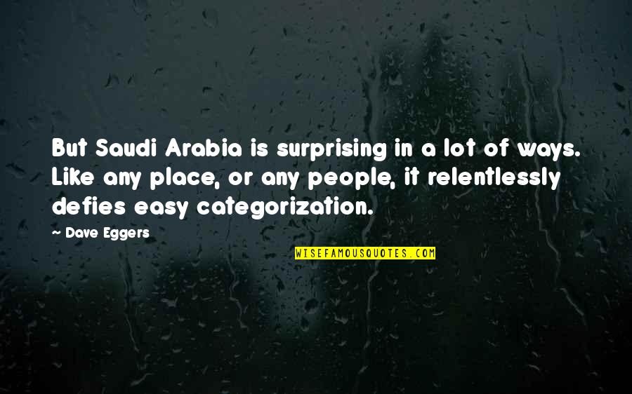 Kinnard Heating Quotes By Dave Eggers: But Saudi Arabia is surprising in a lot