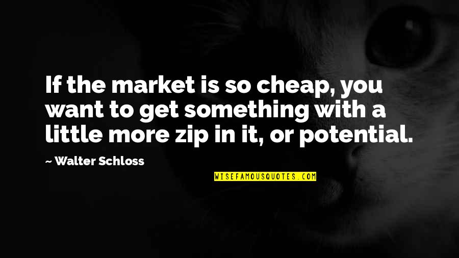 Kinokuniya Malaysia Quotes By Walter Schloss: If the market is so cheap, you want