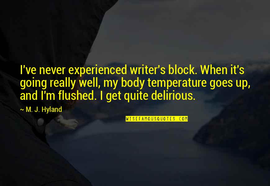 Kinstler Obituary Quotes By M. J. Hyland: I've never experienced writer's block. When it's going