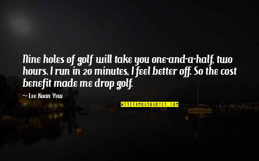 Kinswomen Quotes By Lee Kuan Yew: Nine holes of golf will take you one-and-a-half,