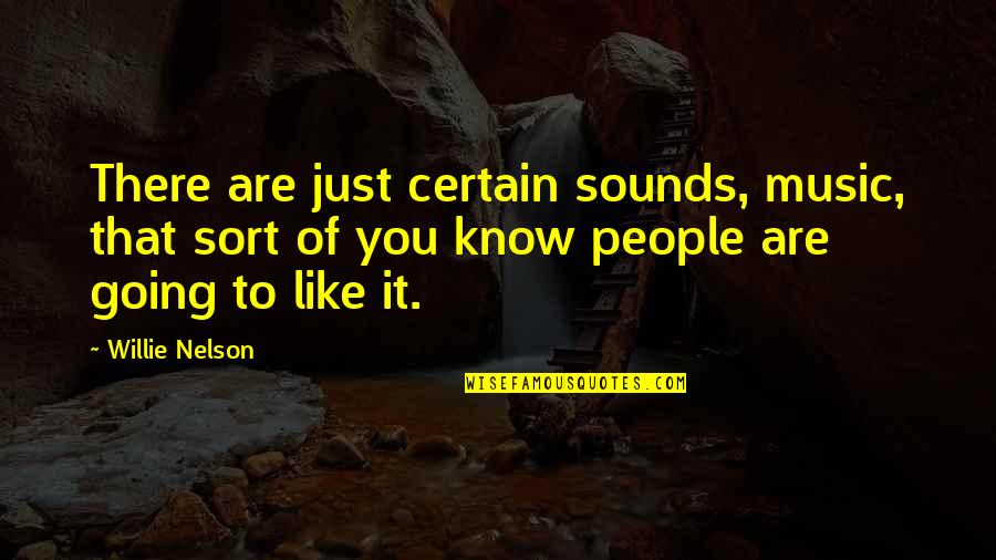 Kinswomen Quotes By Willie Nelson: There are just certain sounds, music, that sort