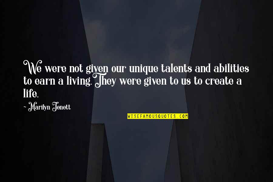 Kipras Orai Quotes By Marilyn Jenett: We were not given our unique talents and