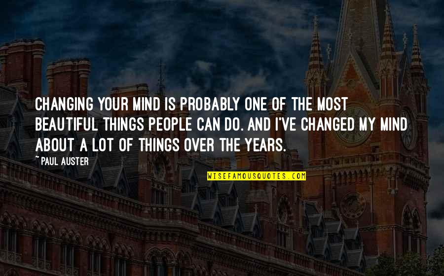 Kira Nerys Quotes By Paul Auster: Changing your mind is probably one of the