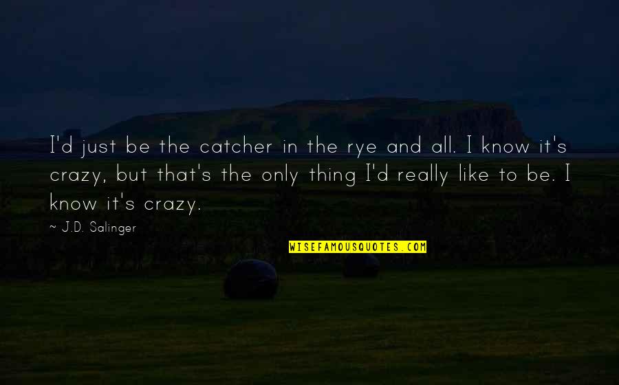 Kirimi Nekozawa Quotes By J.D. Salinger: I'd just be the catcher in the rye