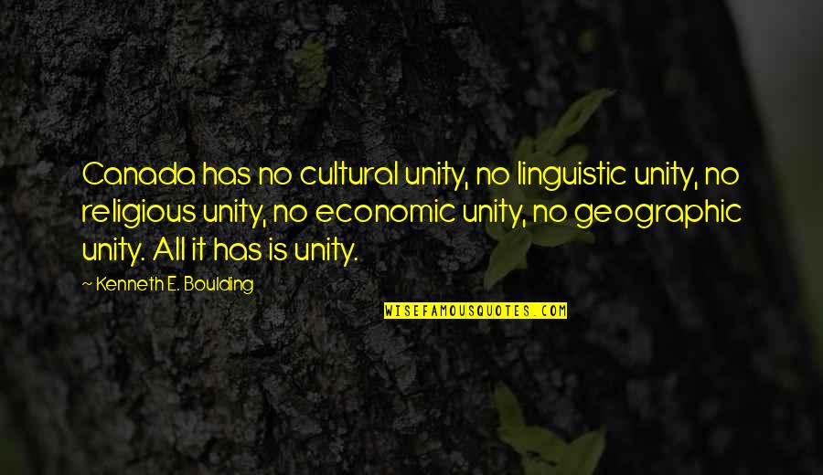 Kirimoto Cam Quotes By Kenneth E. Boulding: Canada has no cultural unity, no linguistic unity,