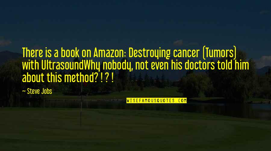 Kirklands Coupons Quotes By Steve Jobs: There is a book on Amazon: Destroying cancer