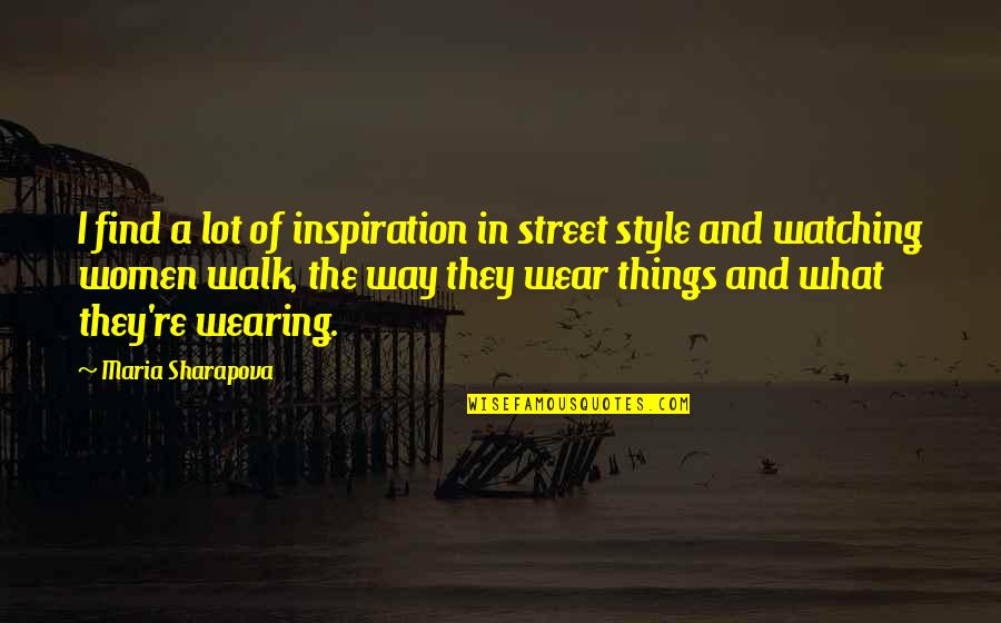 Kirklands Wall Art Quotes By Maria Sharapova: I find a lot of inspiration in street