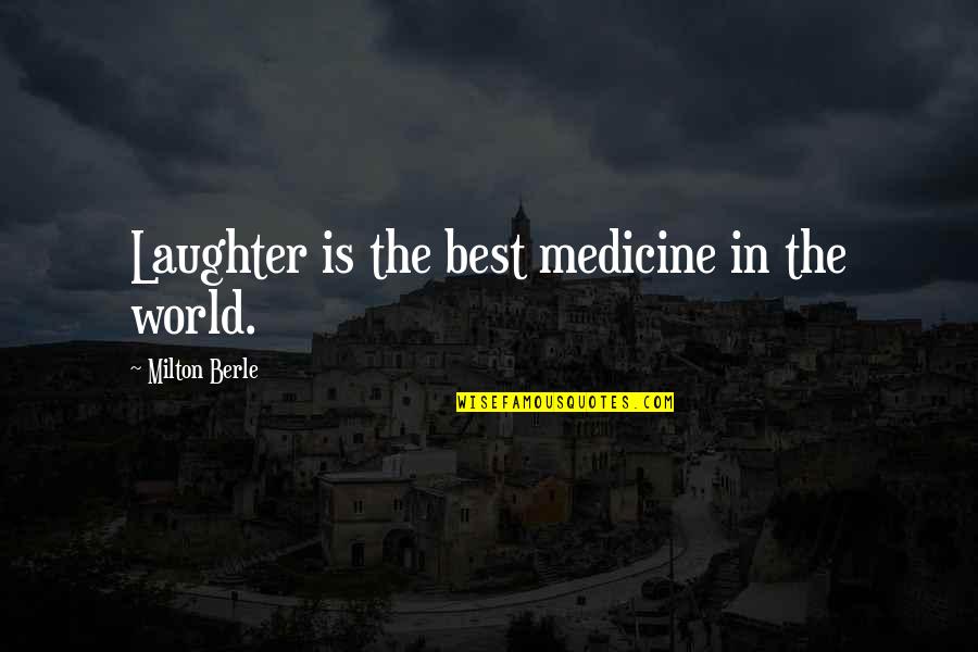 Kirov Reporting Quotes By Milton Berle: Laughter is the best medicine in the world.