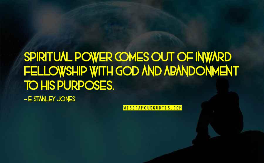 Kirschenman Quotes By E. Stanley Jones: Spiritual power comes out of inward fellowship with