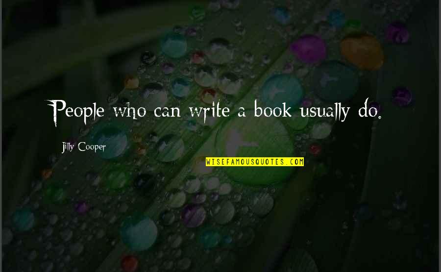 Kiruthika Saravanan Quotes By Jilly Cooper: People who can write a book usually do.