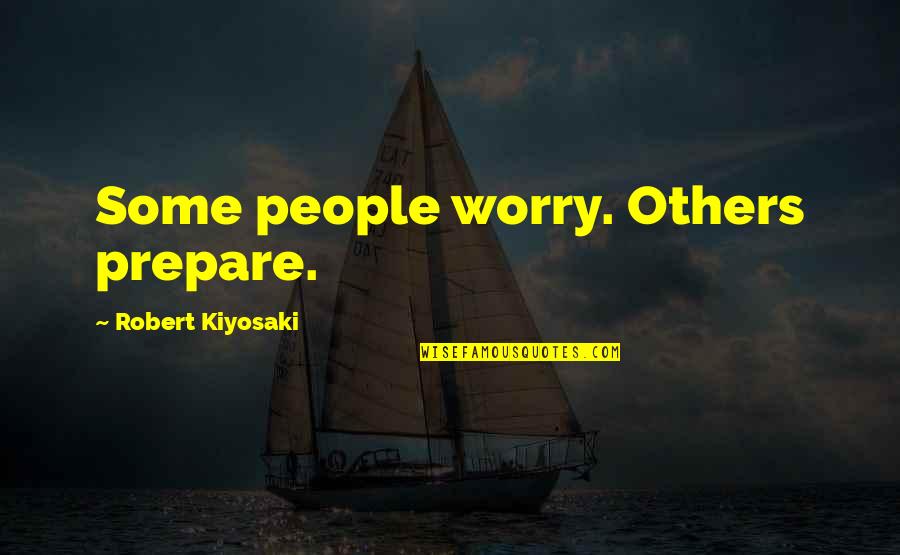 Kiruthika Saravanan Quotes By Robert Kiyosaki: Some people worry. Others prepare.