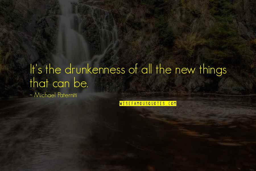 Kisa Sohma Quotes By Michael Paterniti: It's the drunkenness of all the new things