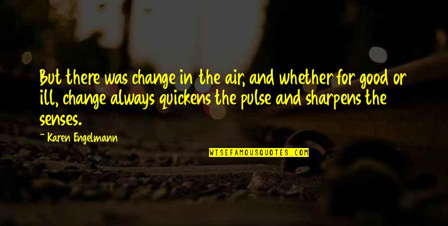Kisiel Po Quotes By Karen Engelmann: But there was change in the air, and